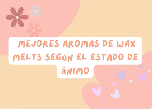 Mejores aromas de wax melts según el estado de ánimo (guía para elegir el ideal para ti)