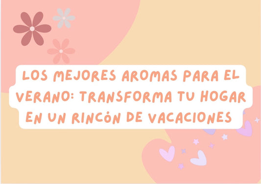 Los mejores aromas para el verano: transforma tu hogar en un rincón de vacaciones